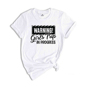 Warning Girls Trip In Progress Shirt, Girls Trip Shirt, Vacation Shirt, Girls Weekend Shirt, Friends Shirt, Travel Shirt, Road Trip Shirt