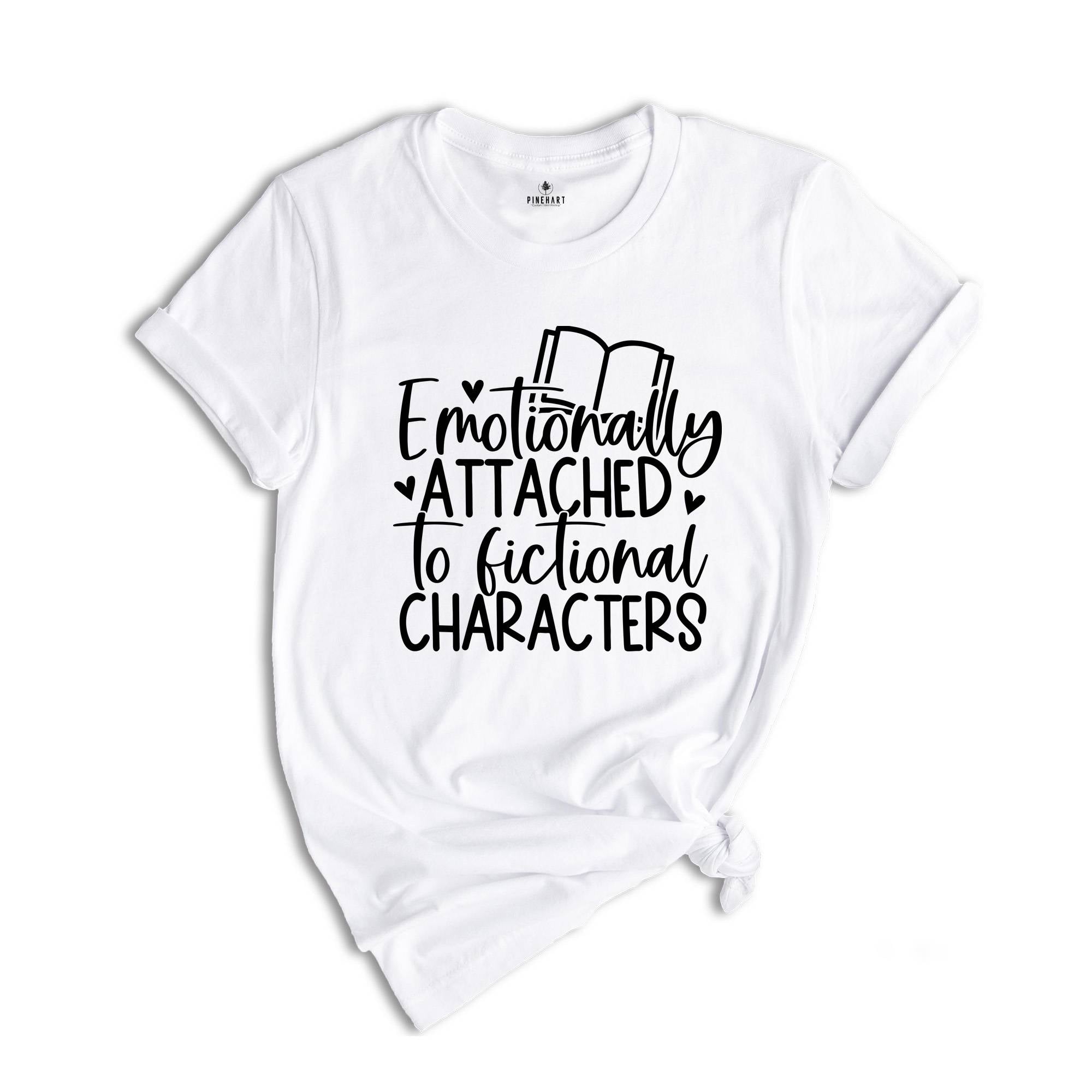 Cute Bookworm T-Shirt, Emotionally Attached To Fictional Characters Tee, Gift For Bookworms, Book Lover Gift