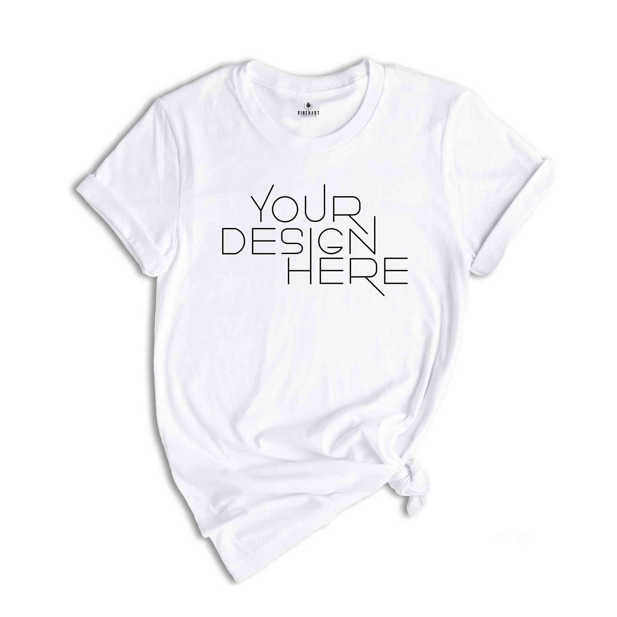 Your Design Here Shirt, Custom Desing Shirt, Personalized Shirt, Personalized Tees, Your Design Here Tshirt, Custom Tshirt