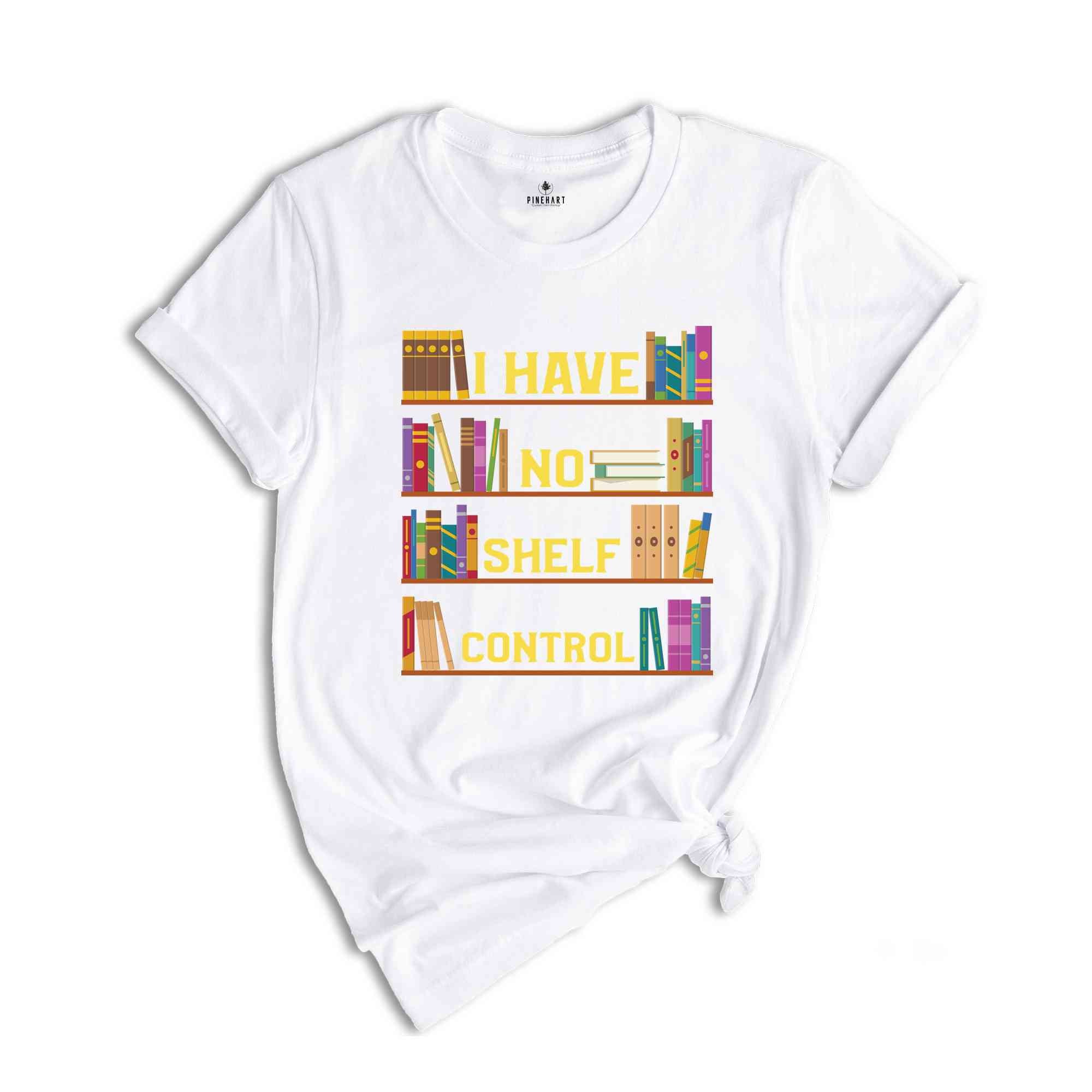 I Have No Shelf Control Shirt, Book T-Shirt, Librarian Shirt, Book Lover Tee, Reading Teacher Shirt, Reading Shirt, Books Shirt