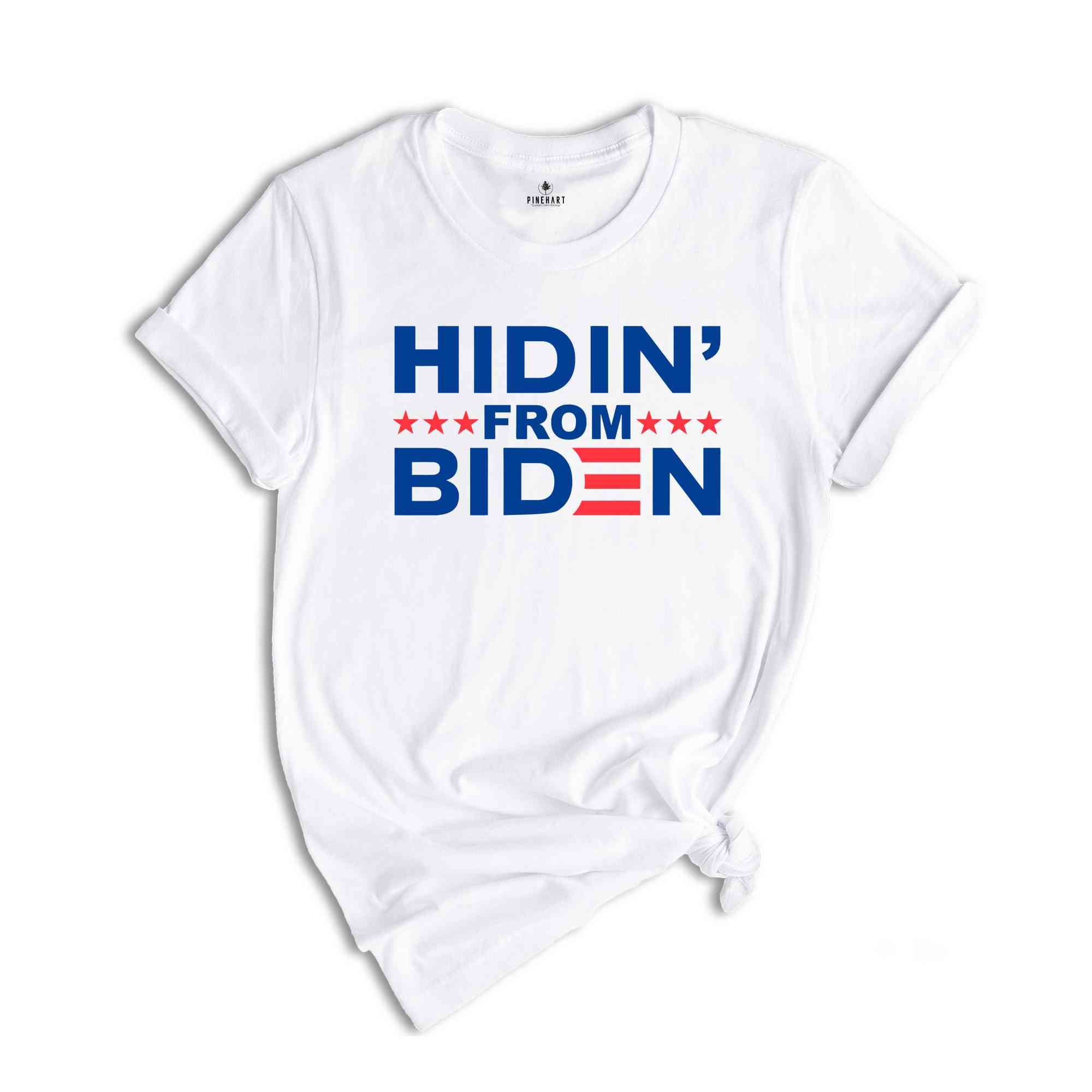 Hidin' From Biden Shirt, Politial Shirt, Vote Shirt, Anti Biden Shirt, Election Shirt, Joe Biden Shirt, America Shirt, President Shirt