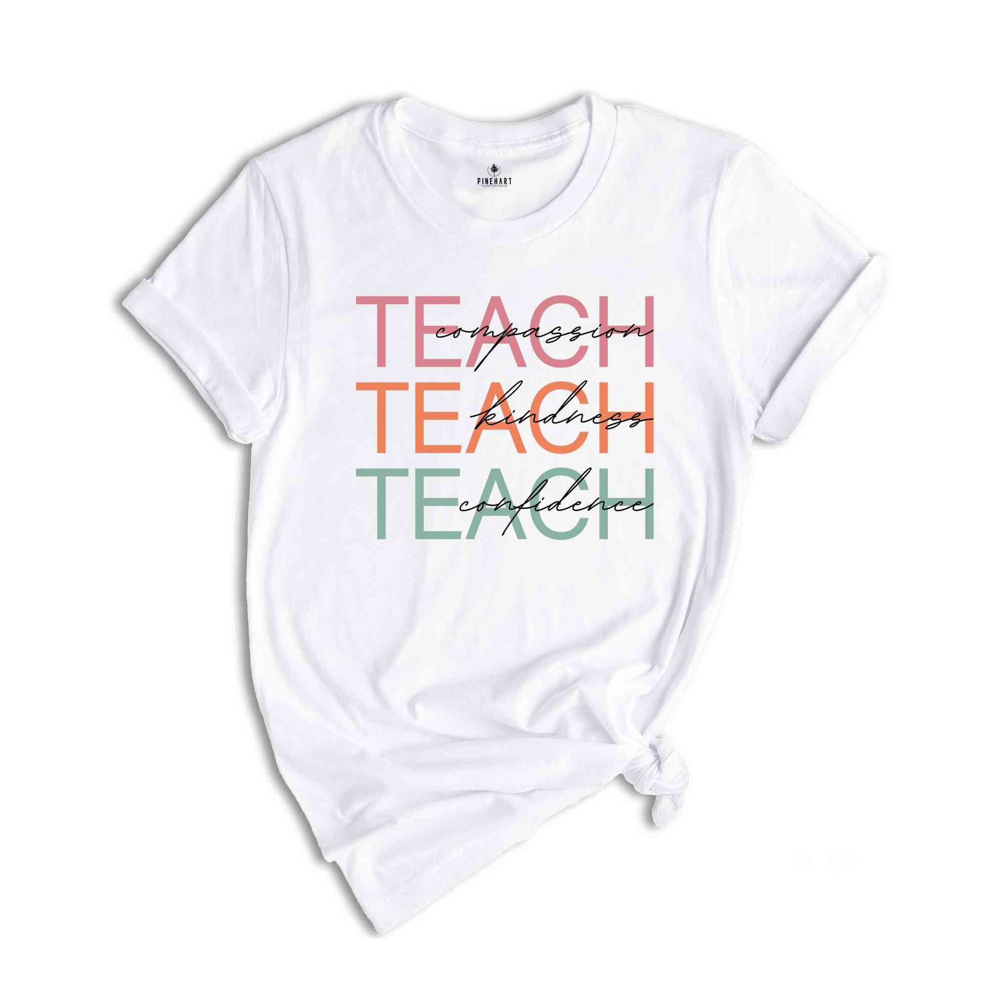 Compassion Kindness Confidence Teacher Shirt, Teach Shirt, Gift For Teacher Shirt, Trendy Teacher Shirt, New Teacher Shirt