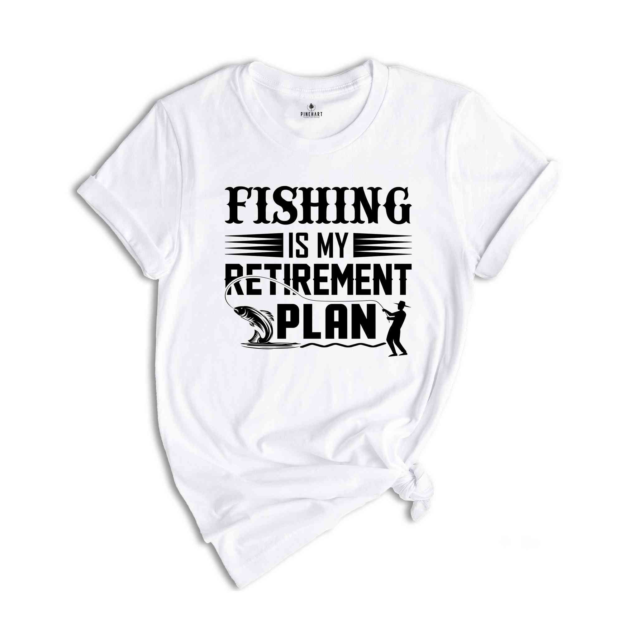 Fishing is My Retirement Plan Shirt, Funny Fishing Shirt, Retired Fisherman Tee, Gift for Dad, Funny Retirement Tee, Retirement Party Tee