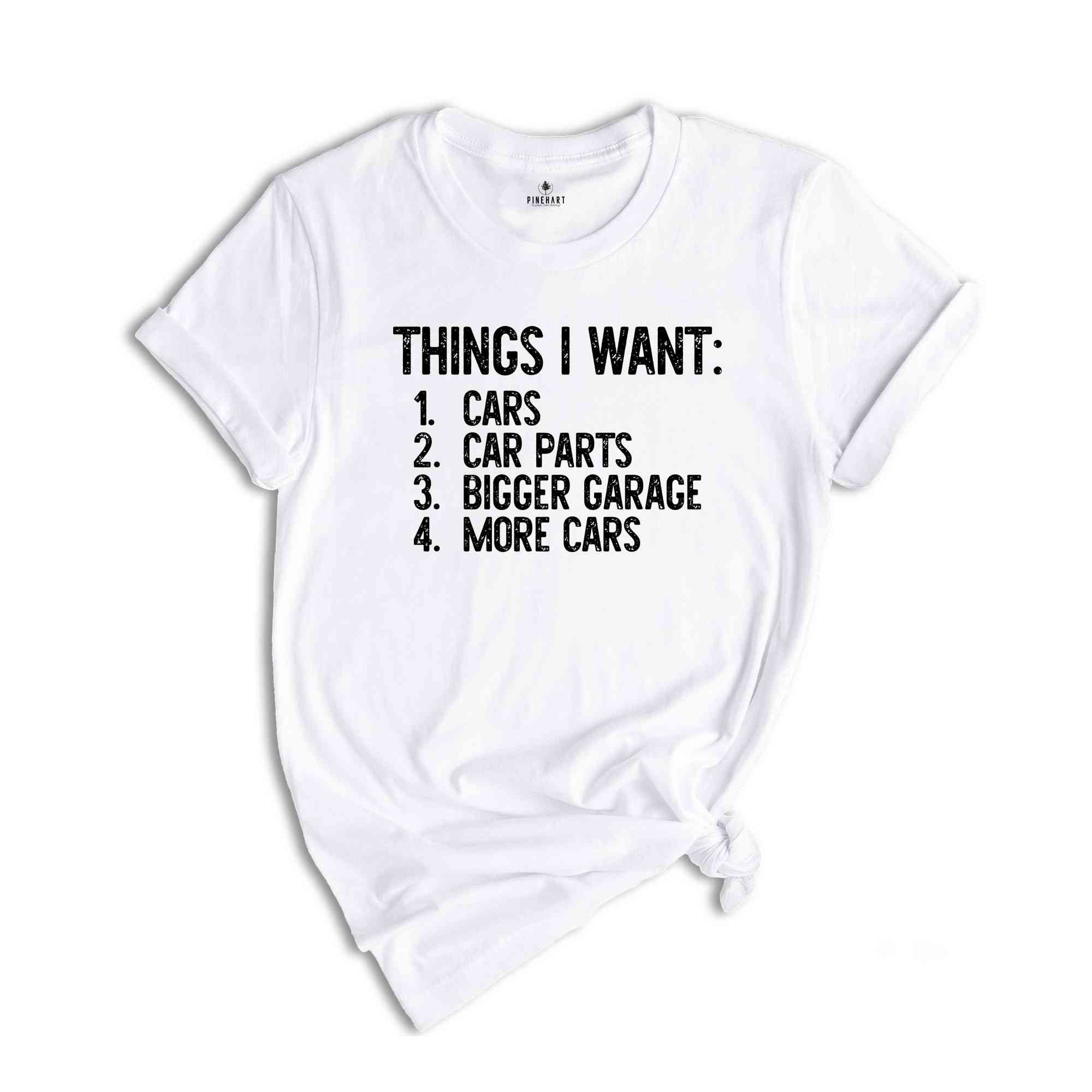 Things I Want Shirt, Car Lover Shirt, Mechanics Shirt, Dad Shirt, Car Enthusiast Shirt, Gift for Dad, Work Bench Shirt