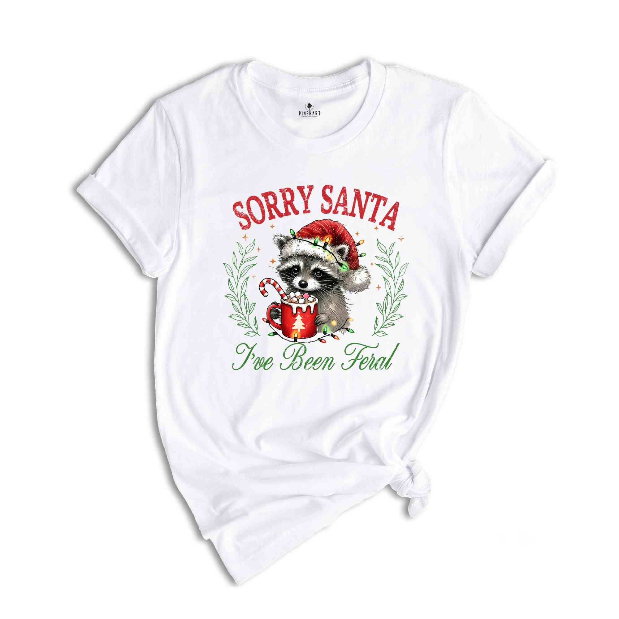 Sorry Santa I've Been Feral Shirt, Christmas Season Feral Raccoon Shirt, Christmas Feral Girl Gift, Christmas Shirt, Raccoon Meme Shirt