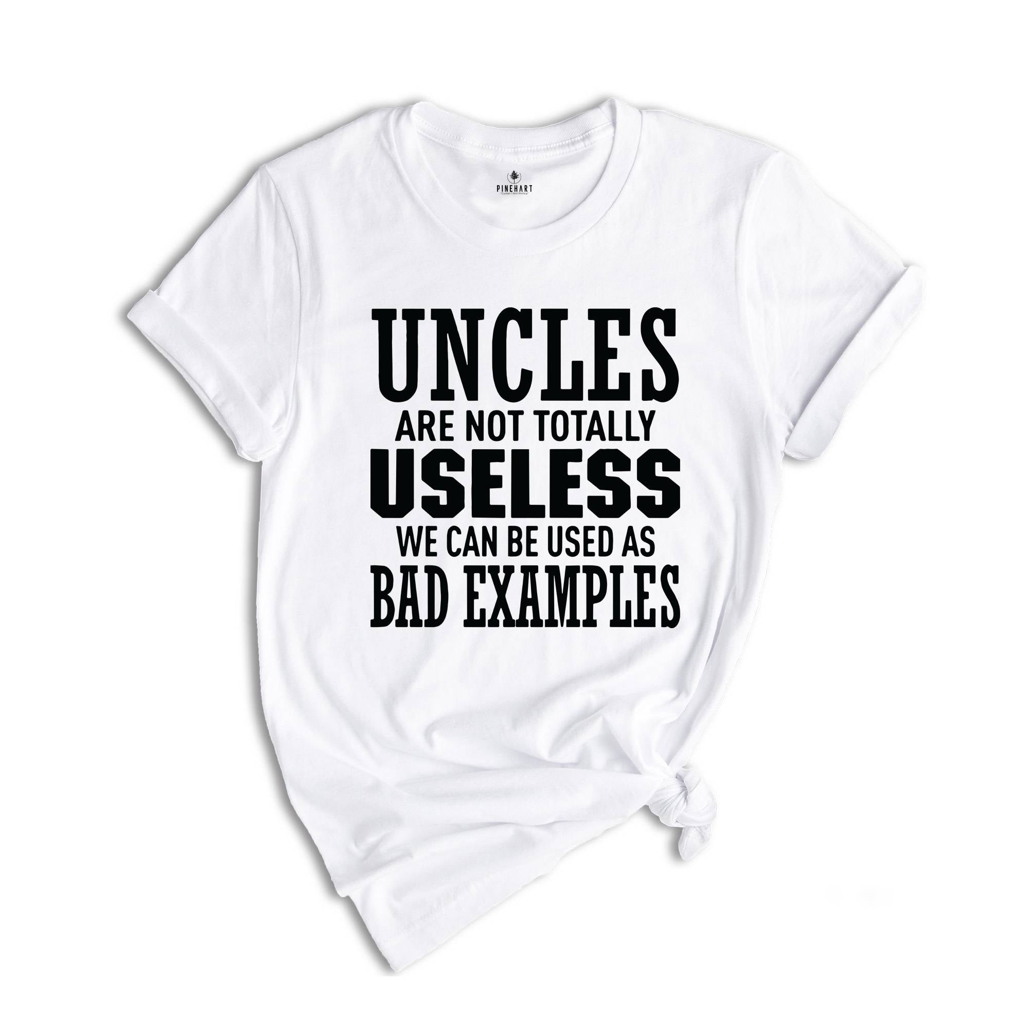 Uncles are not Totally Useless We Can Be Used As Bad Examples Shirt, Funny Uncle Shirt, Sarcastic Uncle Tee, New Uncle Shirt