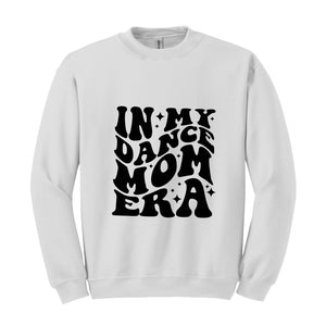 In My Dance Mom Era Sweatshirt, Dance Mom Sweater, Dancer Hoodie for Mom, Dancing Master Hoodie, Cool Mom Sweater