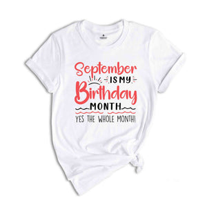 September Is My Birthday Yes The Whole Month Shirt, September Birthday Shirt, Birthday Shirt, Birthday Gift, Funny Birthday Shirt