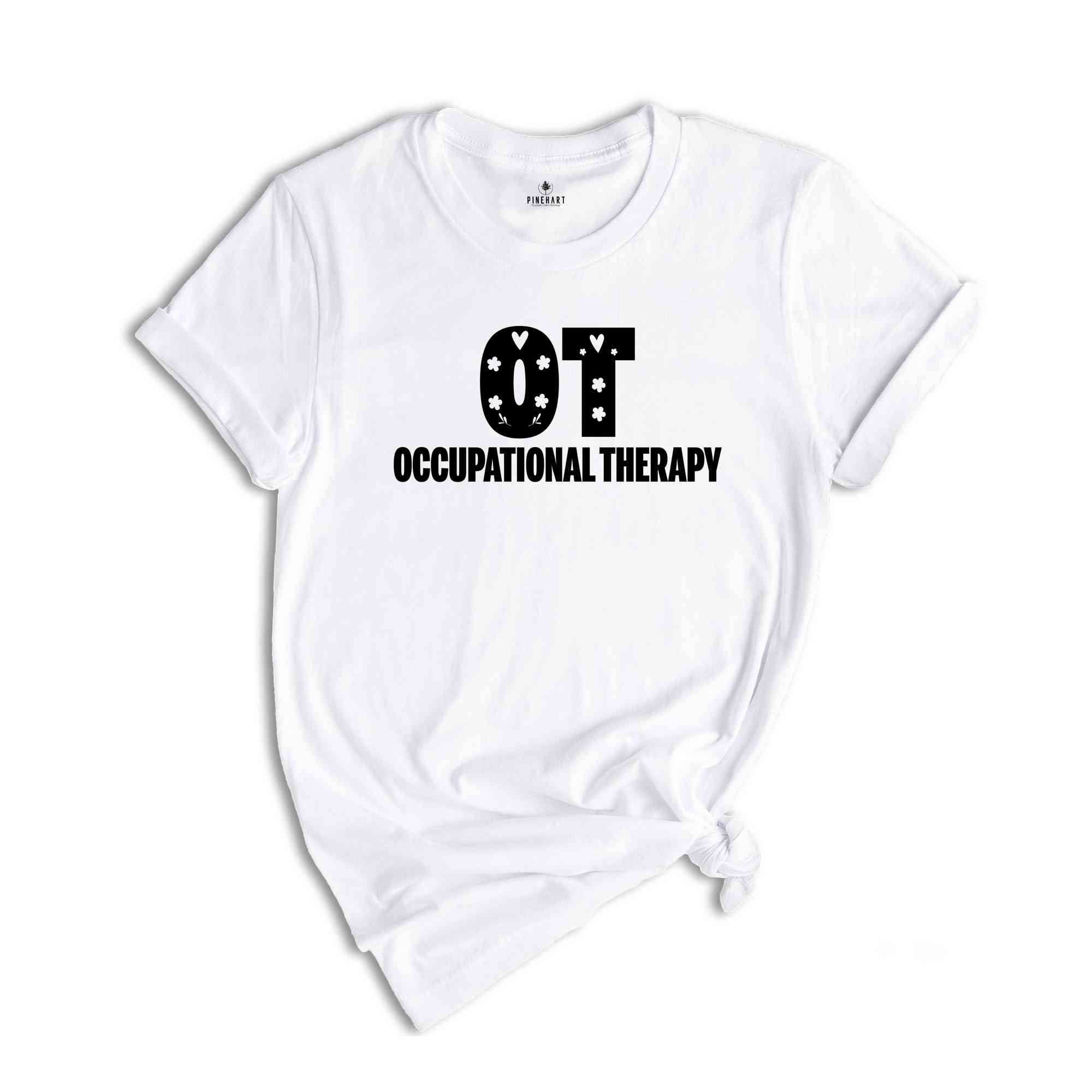 Occupational Therapy Shirt, Occupational Therapist Gift, OT Shirt, Therapy Assistant Shirt, Floral OT Shirt