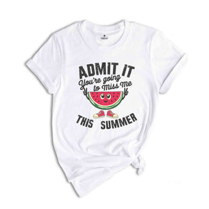 Admit You're Going To Miss Me This Summer Shirt, End Of School Year Teacher Shirt, Funny Teacher Gifts, Last Day Of School Shirt