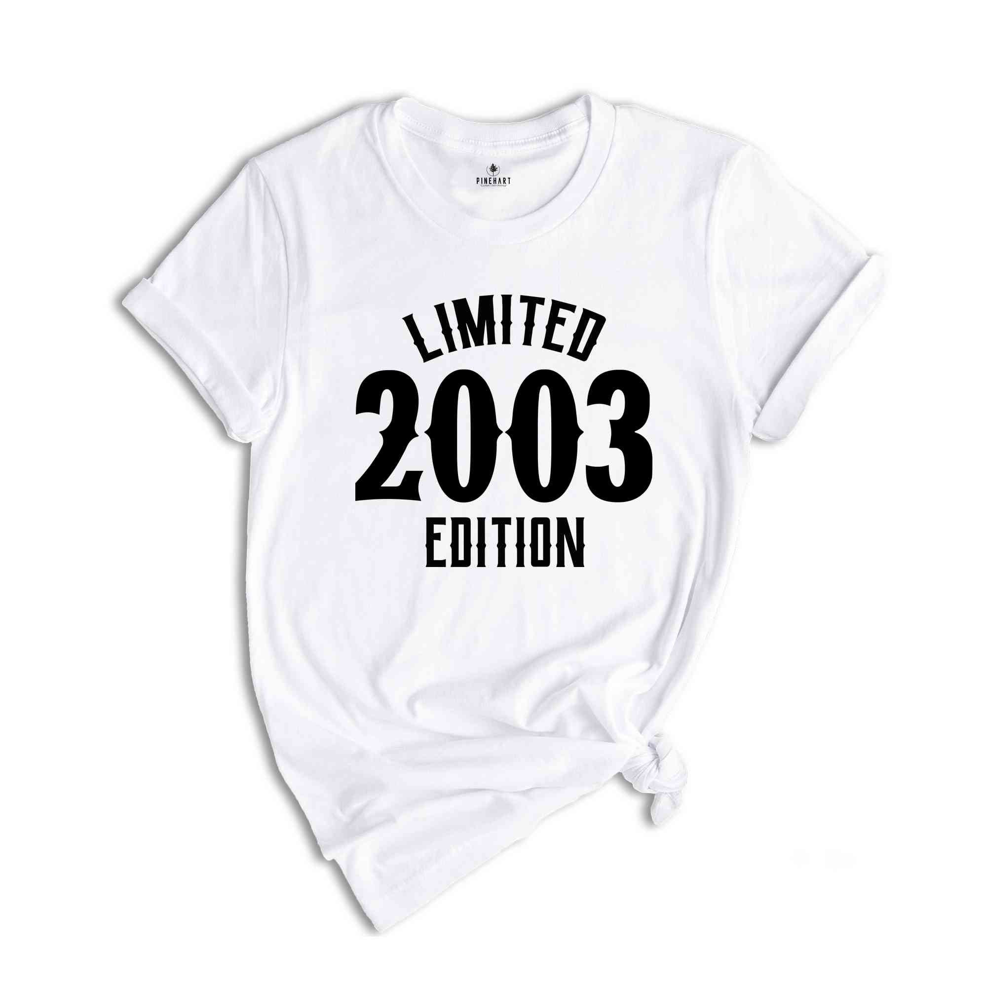 21st Birthday Shirt, Limited 2003 Edition Shirt, 21 Years Old Shirt, 21 Years Old Birthday Gift, 2003 Birthday Gift, 21st Birthday Party