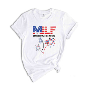 MILF Man I Love Fireworks Shirt, 4th of July Shirt, Patriotic Gift, Independence Day Tee, Milf Humor Shirt, MILF Shirt, Freedom Shirt