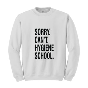 Sorry Can't Hygiene School Sweatshirt, Dental Hygiene Gifts, Dentist Sweater, Dental Hoodie, Funny Dental Gifts