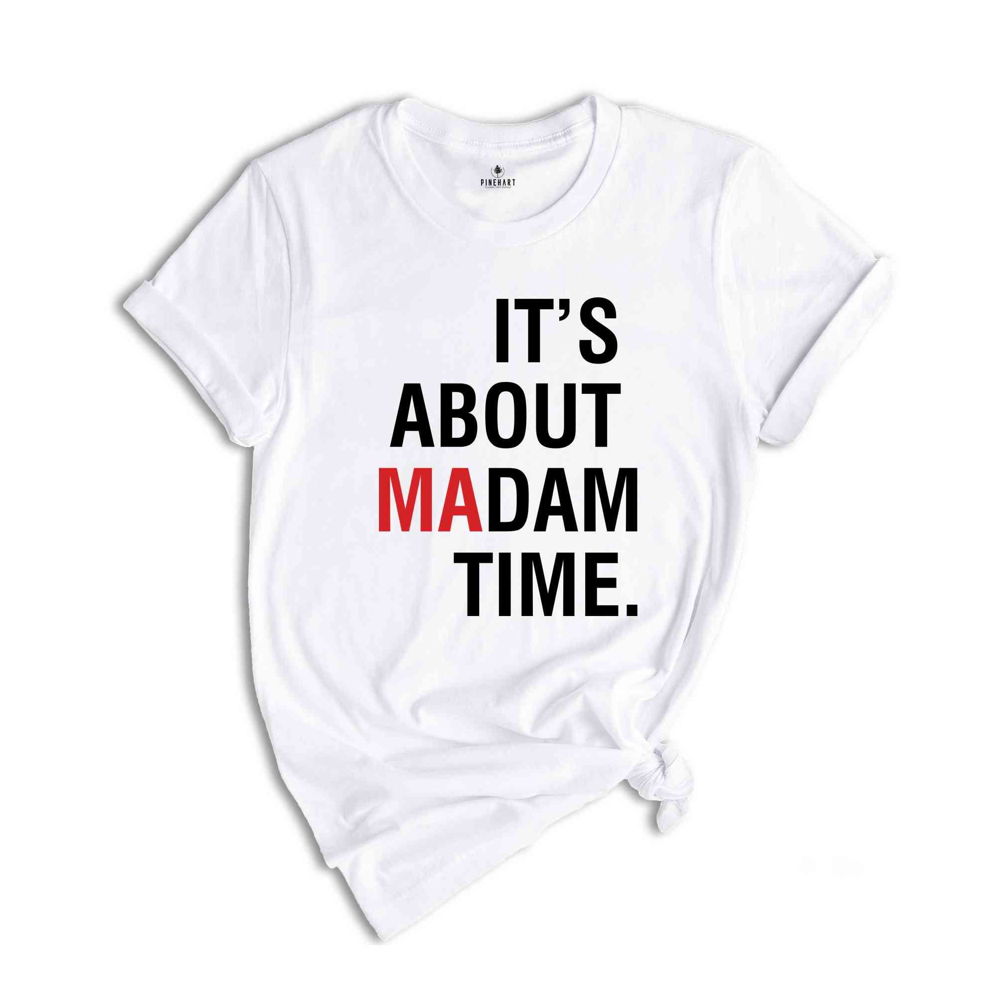 It's About Madam Time T-Shirt, Madam President 2024 Election Tee, Vote For Harris Shirt, Kamala Harris For President Shirt