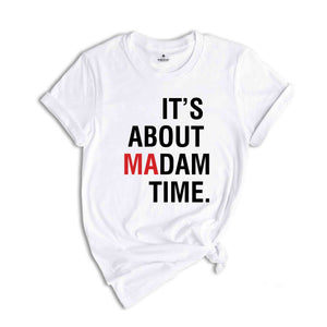 It's About Madam Time T-Shirt, Madam President 2024 Election Tee, Vote For Harris Shirt, Kamala Harris For President Shirt