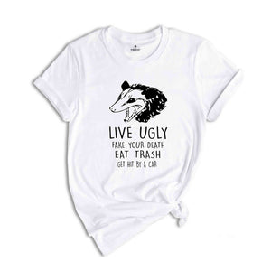 Live Ugly Fake Your Death Eat Trash Get Hit By A Car Shirt, Possum Shirt, Ugly Possum Tee, Funny Possum Shirt