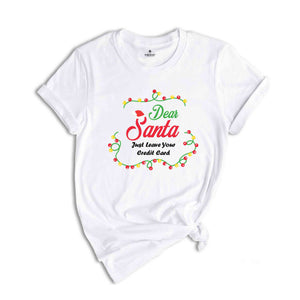 Just leave credit card Shirt, Dear Santa Shirts, Funny Christmas Group Shirt, Matching Christmas Shirts, Xmas Celebration Tee,