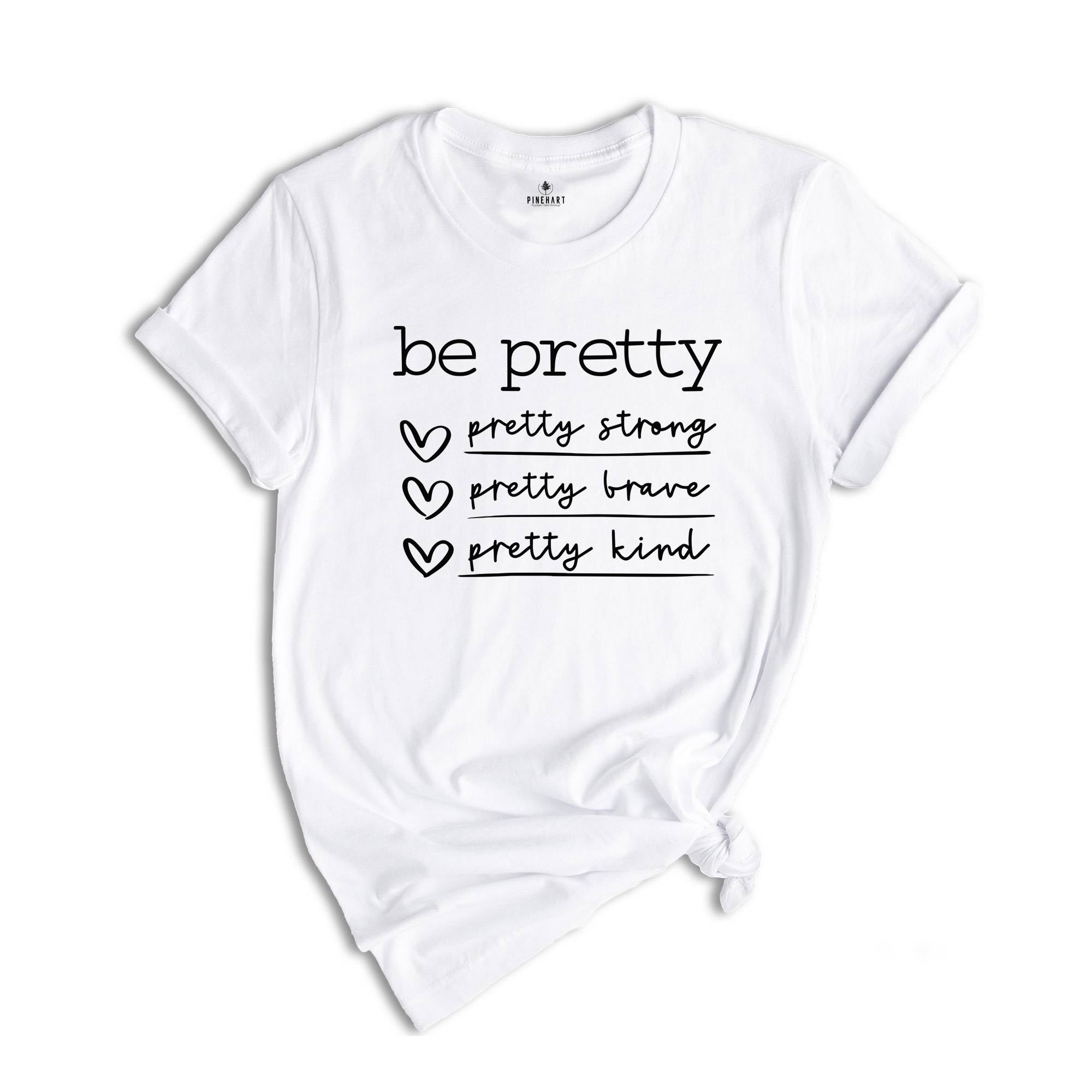 Be Pretty Shirt, Pretty Strong Pretty Brave Pretty Kind T-Shirt, Be Kind Tee, Kindness Shirt, Be Brave Tee