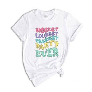 Biggest Loudest Craziest Party Ever Shirt, Family Matching Shirt, Birthday Shirt, Kids Birthday Shirt, Birthday Gift, Family Birthday Shirt