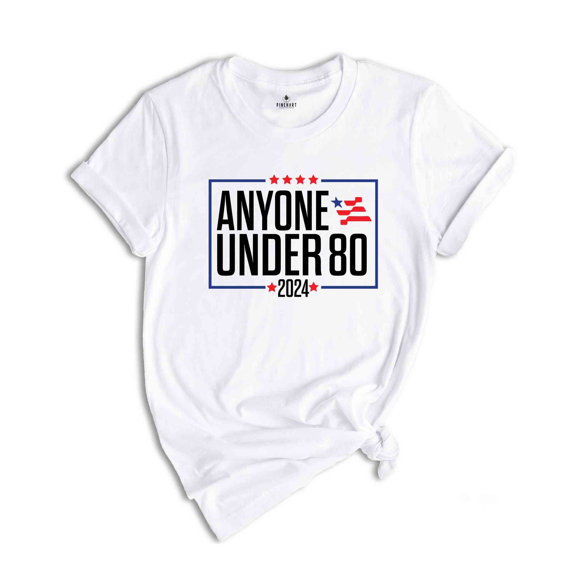 Anyone Under 80 2024 Shirt, President Election 2024, Funny Election President 2024, Election Shirt 2024