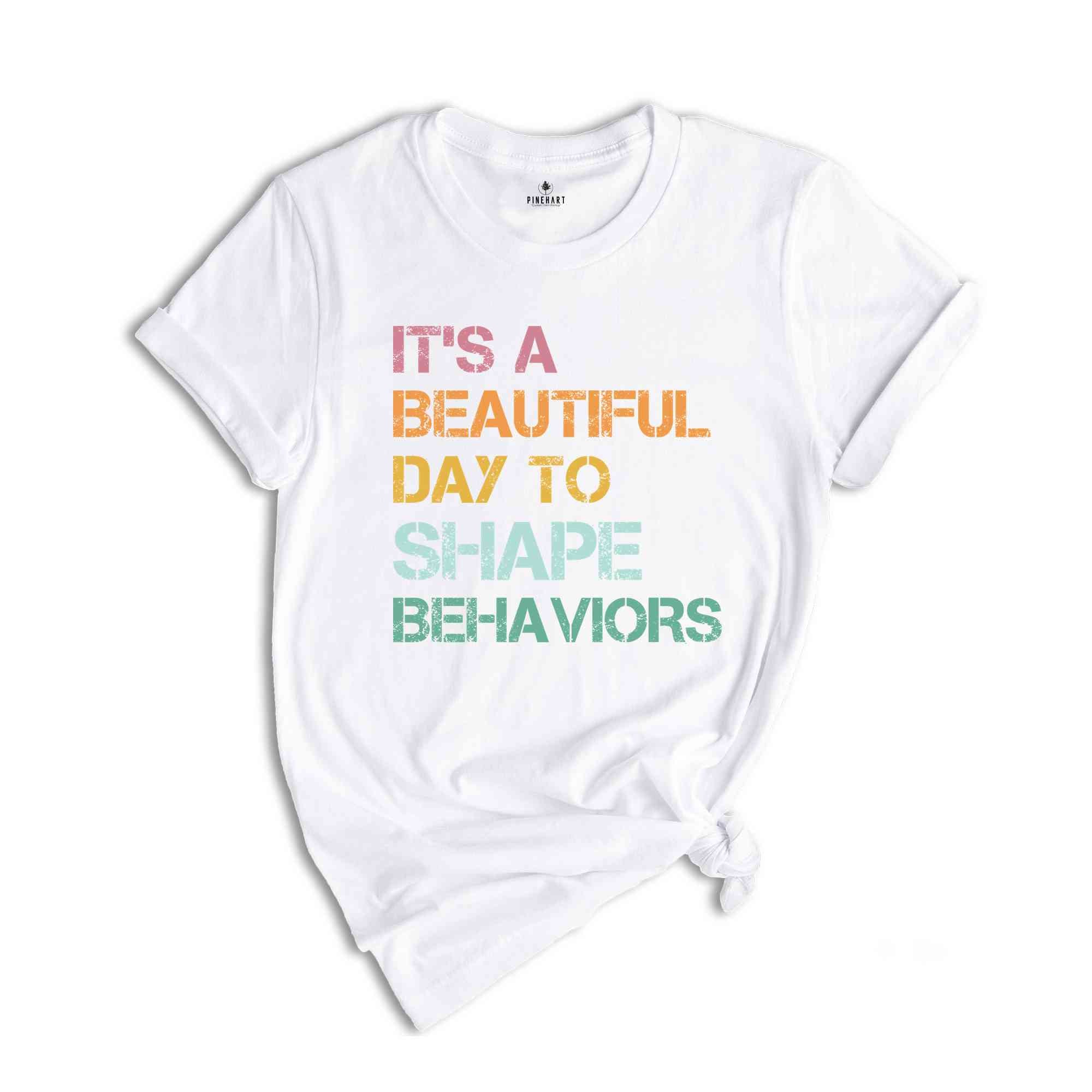 It's a Beautiful Day to Shape Behaviors Shirt, Behavioral Therapist Tee, Behavior Technician Gift, Aba Therapist Shirt, Behavior Life Gift