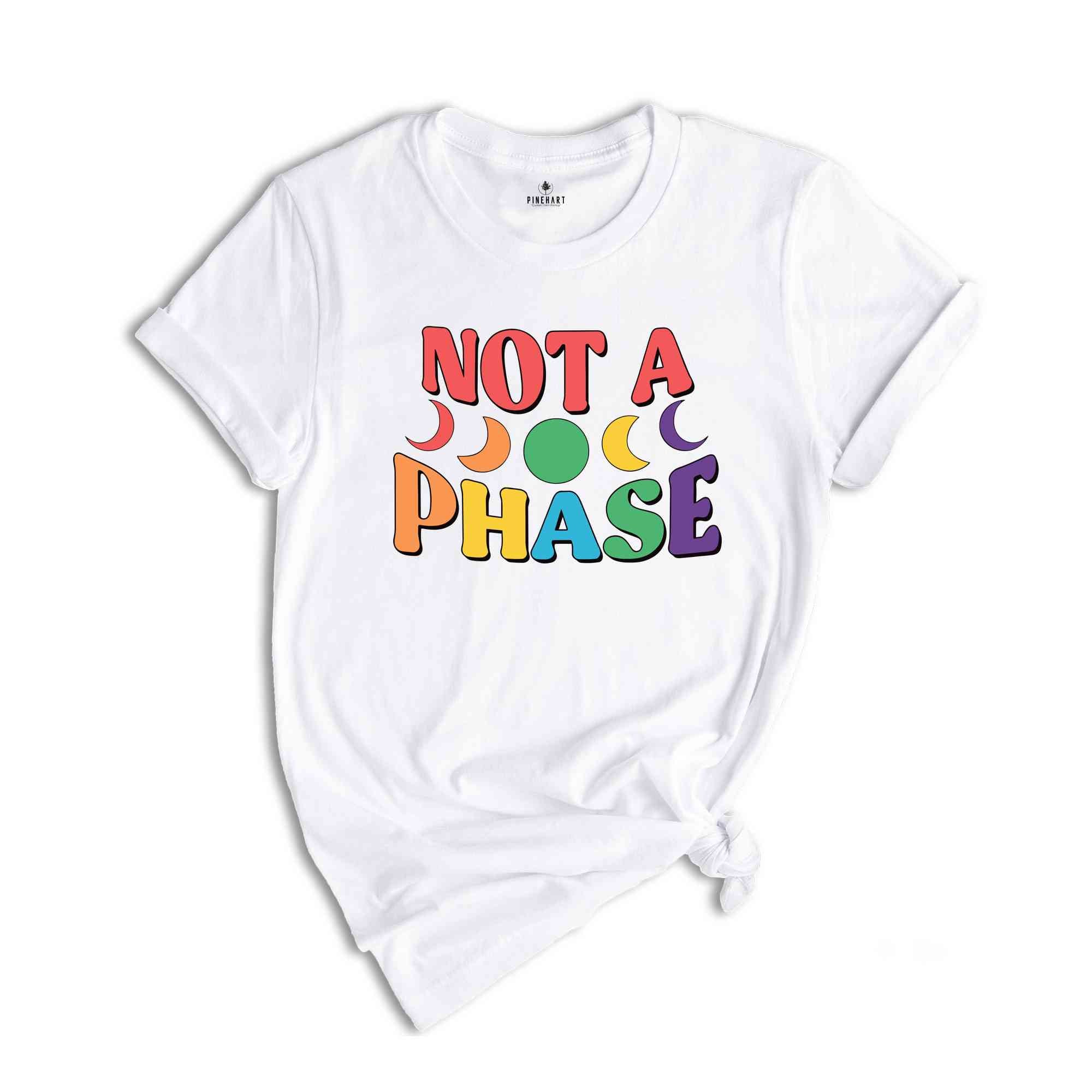 Not A Phase Shirt, LGBT Shirt, Pride Month Shirt, Love Is Love Shirt, Rainbow Pride Shirt, LGBTQ Shirt, Equality Shirt