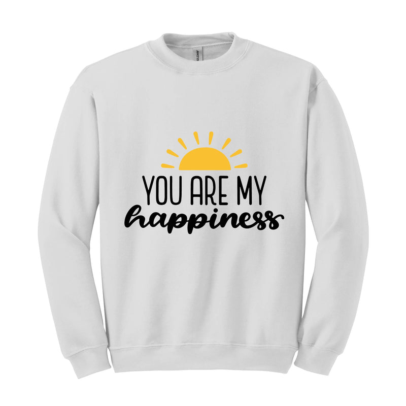 You Are My Happiness Sweatshirt, Motivational Sweater, Inspirational Pullover, Positive Crewneck, Positive Saying, Pride Sweater