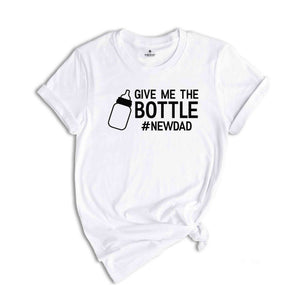 Give Me The Bottle New Dad Shirt, Gift for New Dad, Pregnancy Announcement Shirts, Dad Shirt, Funny Husband Gift, Father's Day, Dad Shirt