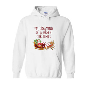 I'M Dreaming Of A Green Christmas Hoodie, Christmas Hoodie, Christmas Gifts, Santa Claus Hoodie, Christmas Deer