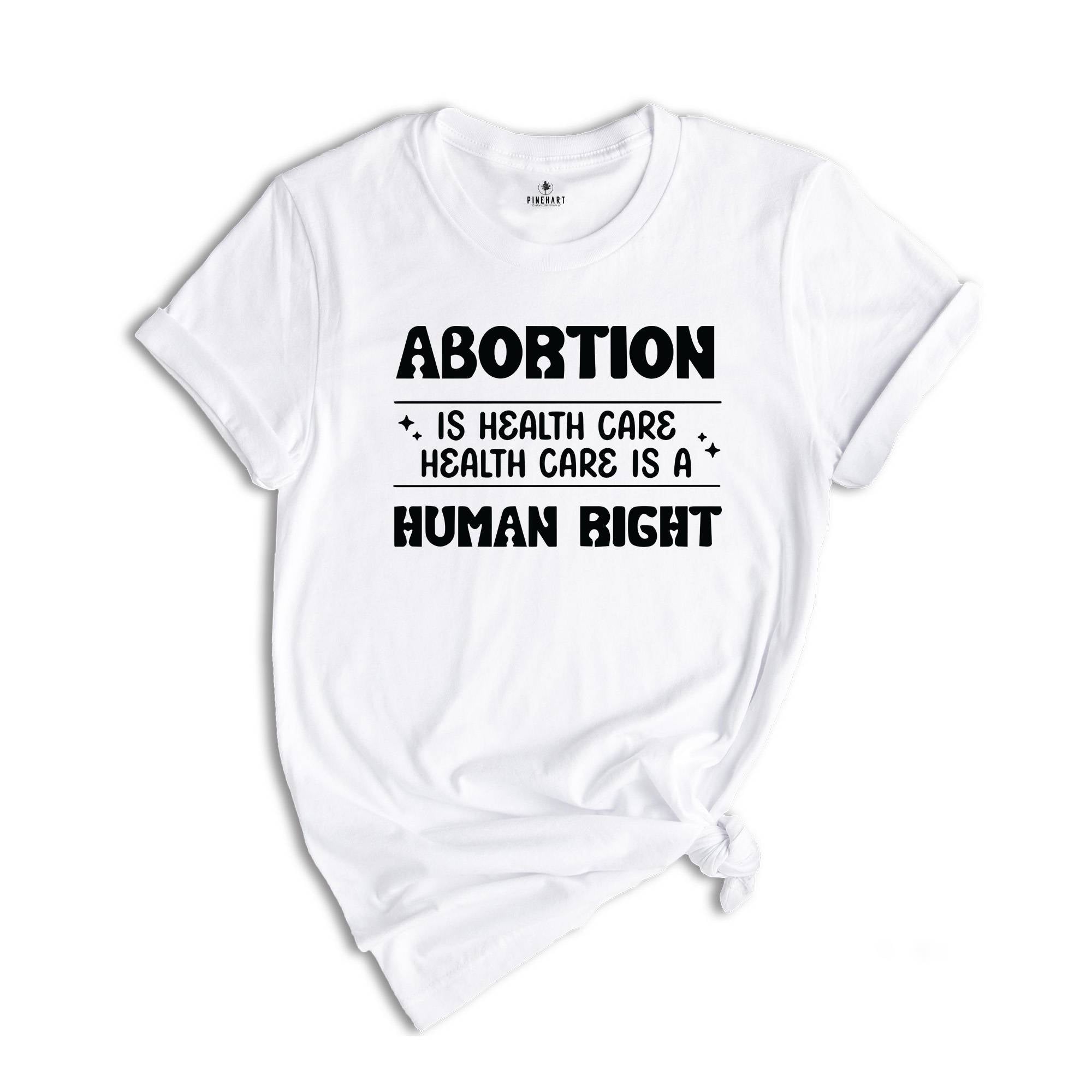 Abortion Is Healthcare Shirt, Feminist Shirt, Abortion Rights Tee, My Body My Choice Shirt, Reproductive Rights Gift, Pro Choice T-shirt