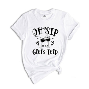 Oh Sip It's A Girl's Trip T-shirt, Girls Vacation Shirt, Girl Trip Shirt, Birthday Girl Gift, Cruise Tee, Traveler Gift Tee