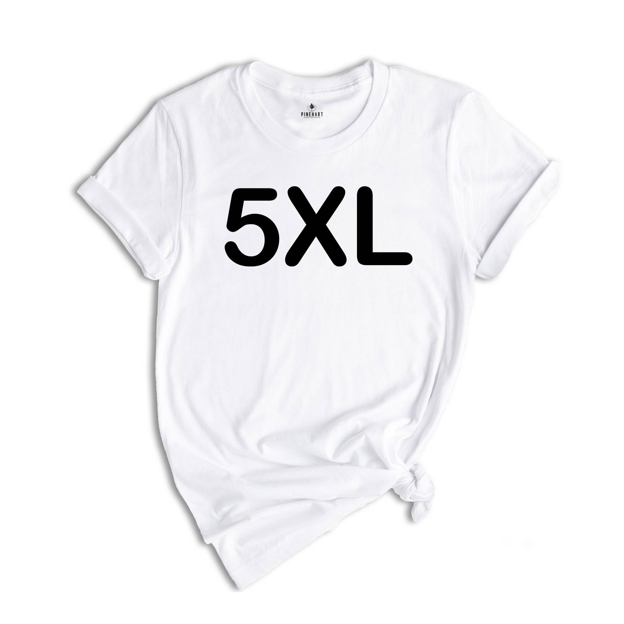 Adult Unisex Sizing 4XL 5XL, Personalized Shirt, Shirt for Oversized, Plus Size Shirt, Custom Design T-Shirt, Big Size Shirt