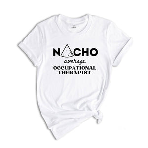 Nacho Average OT, Occupational Therapist Shirt, Occupational Therapy Shirt, Therapist Gift, Therapy Shirt, Pediatric OT Shirt