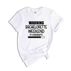 Warning Bachelorette Weekend In Progress Shirt, Funny Bride Shirt, Cute Bride Shirt, Bridesmaid Shirt, Bachelorette Party Shirt