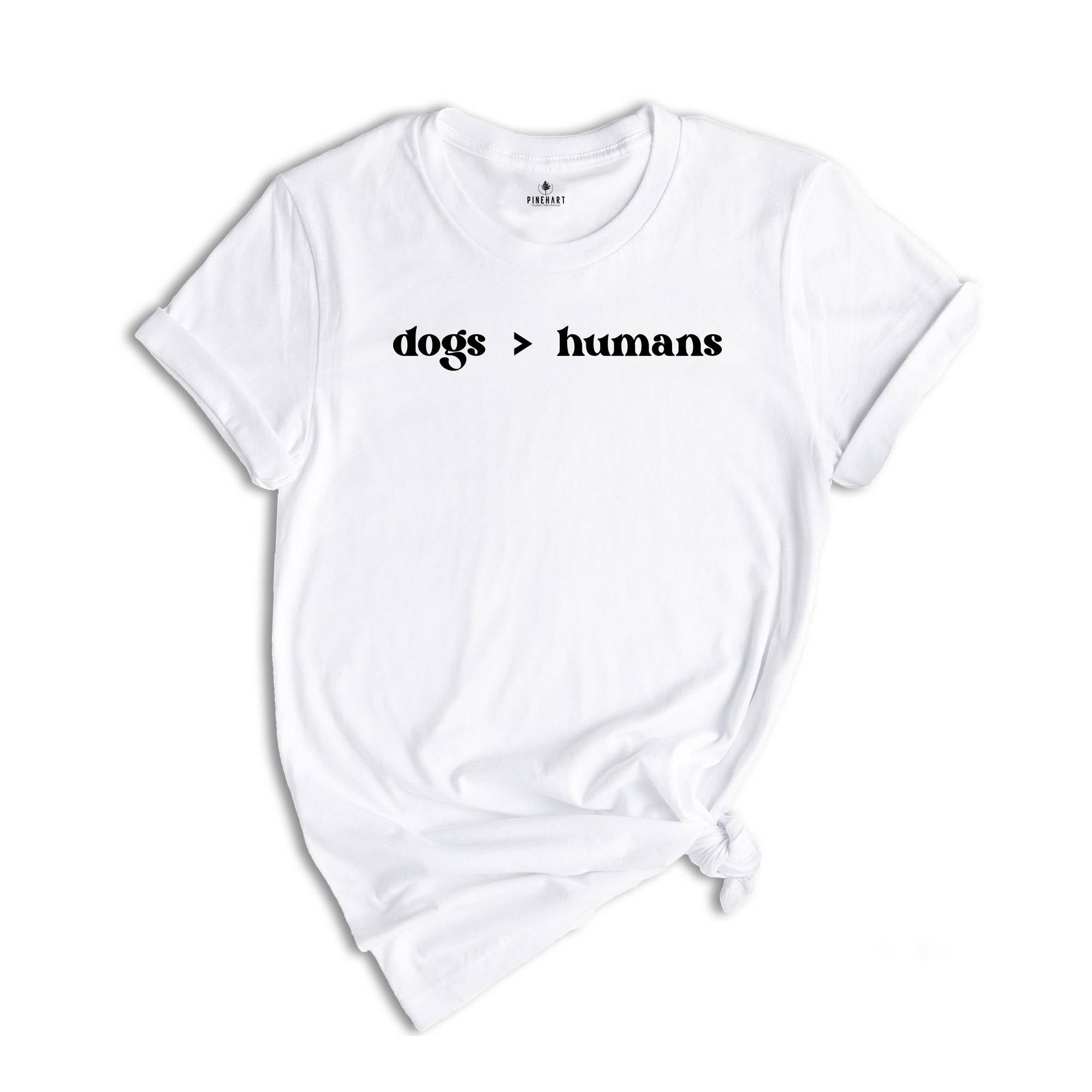 Dogs > Humans Shirt, Funny Dog Lover T-Shirt, Dogs Moms Shirt, Animal Lover Gift, Dog Moms Tee, Shirt for Dog Lovers