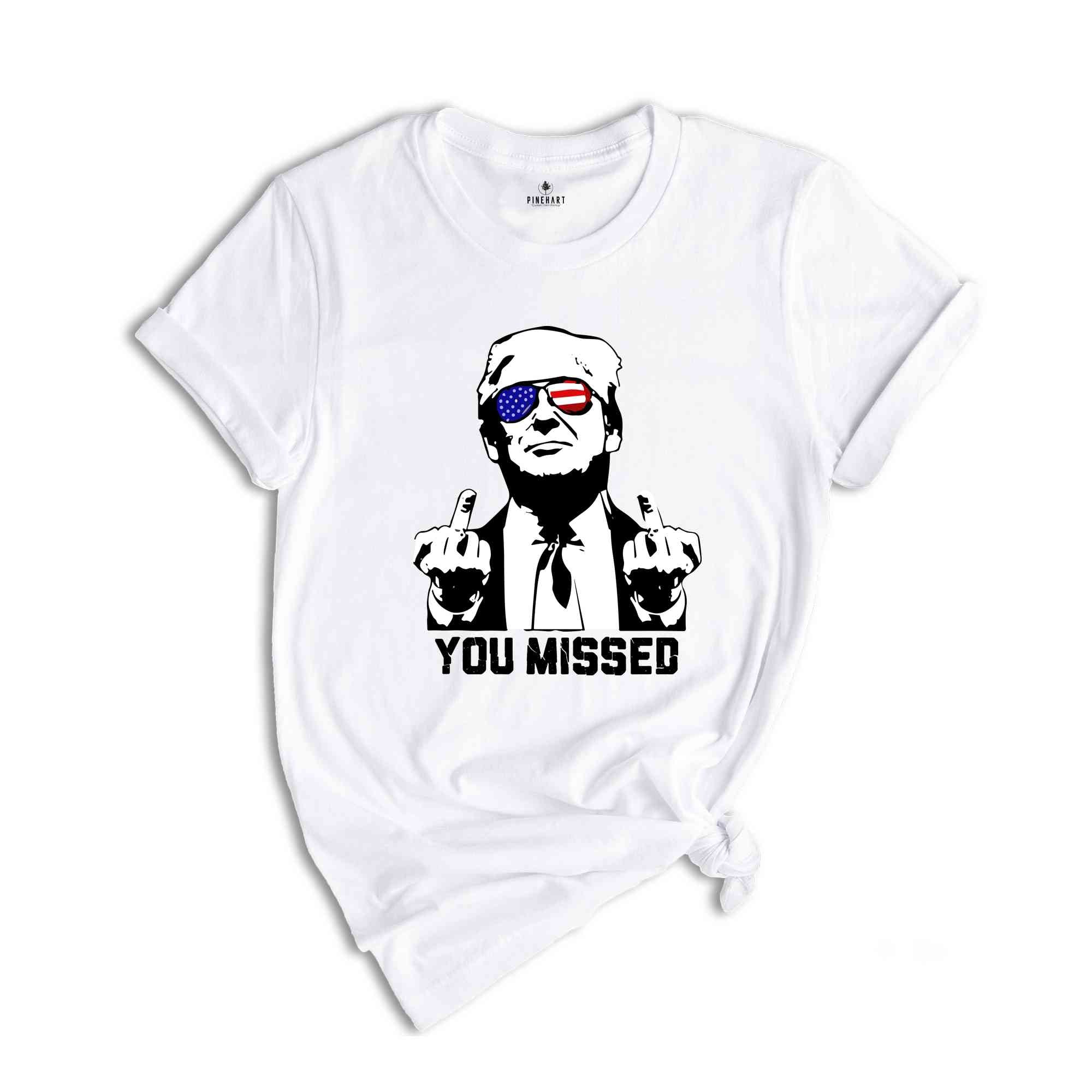 You Missed Trump Shirt, Election 2024 Shirt, Funny Political Shirt, Trump Middle Finger Shirt, MAGA Shirt, Trump for President Shirt