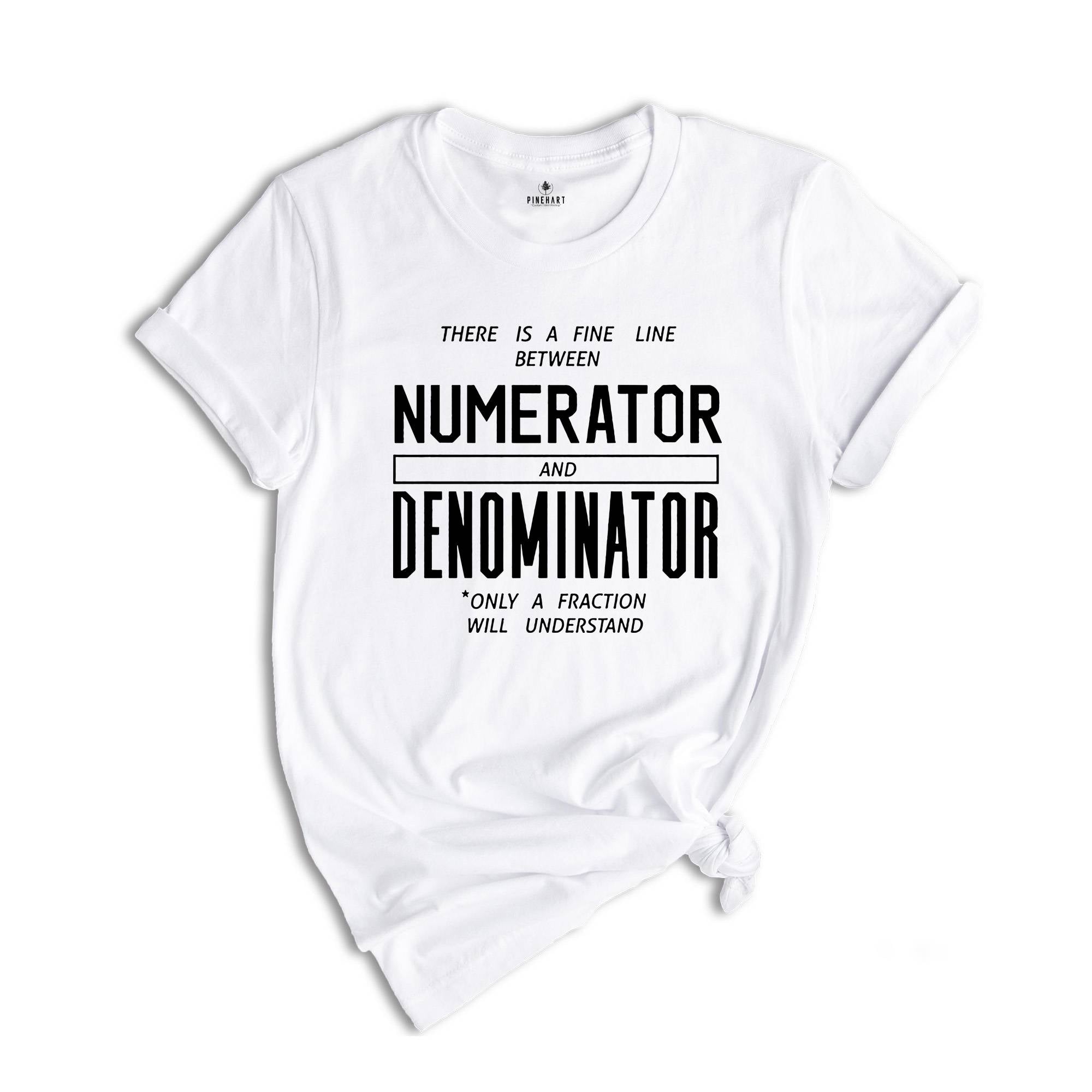 There is a Fine Line Between Numerator and Denominator Shirt, Math Funny T-Shirt, Funny Math Shirt, Math Geek Shirts, Math Teacher Tee