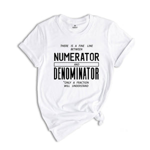 There is a Fine Line Between Numerator and Denominator Shirt, Math Funny T-Shirt, Funny Math Shirt, Math Geek Shirts, Math Teacher Tee