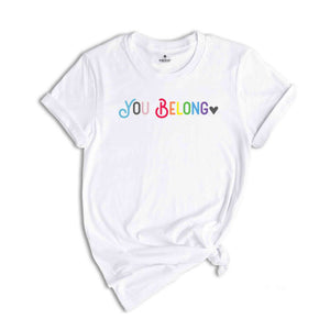 You Belong Shirt, Pride Shirt, LGBT Shirt, LGBTQ Ally Shirt, Pride Lesbian Shirt, Gay Pride Shirt, Trans Ally Shirt, Equality Shirt