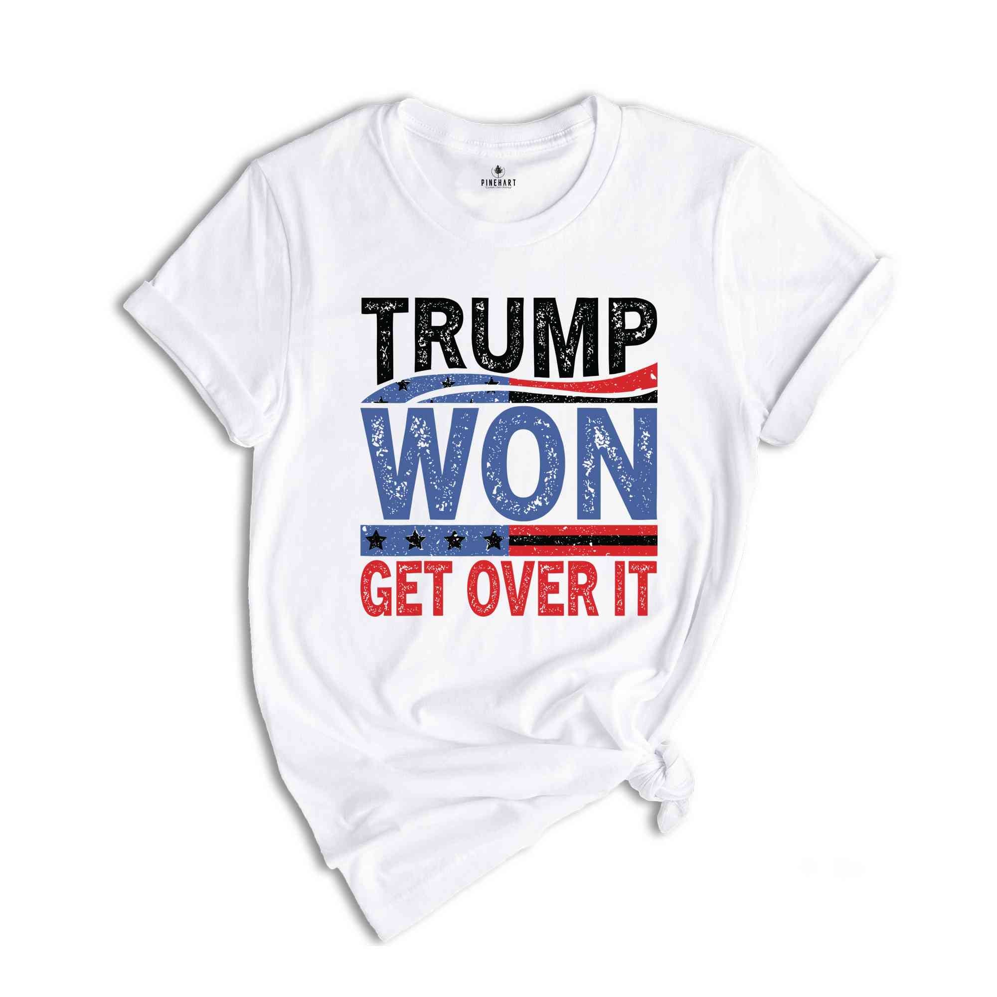 Trump Won Get Over It T-Shirt, Funny Donald Trump Tee, Trump Winning Elections Gifts, President Trump Shirt