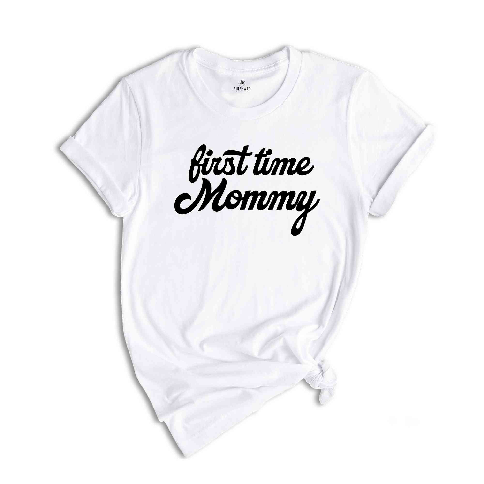 First Time Mom Shirt, New Mom Shirt, First Time Mom T-Shirt, Cute Mom Shirt, Pregnancy Reveal Shirt, Gift for New Mom Shirt, Baby Shower