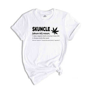 Skuncle Skuhn-kl Noun Shirt, Like A Regular Uncle, But More Chill, Always Smells Like Weed Shirt, Funny Uncle Shirt, Marijuana Uncle Shirt