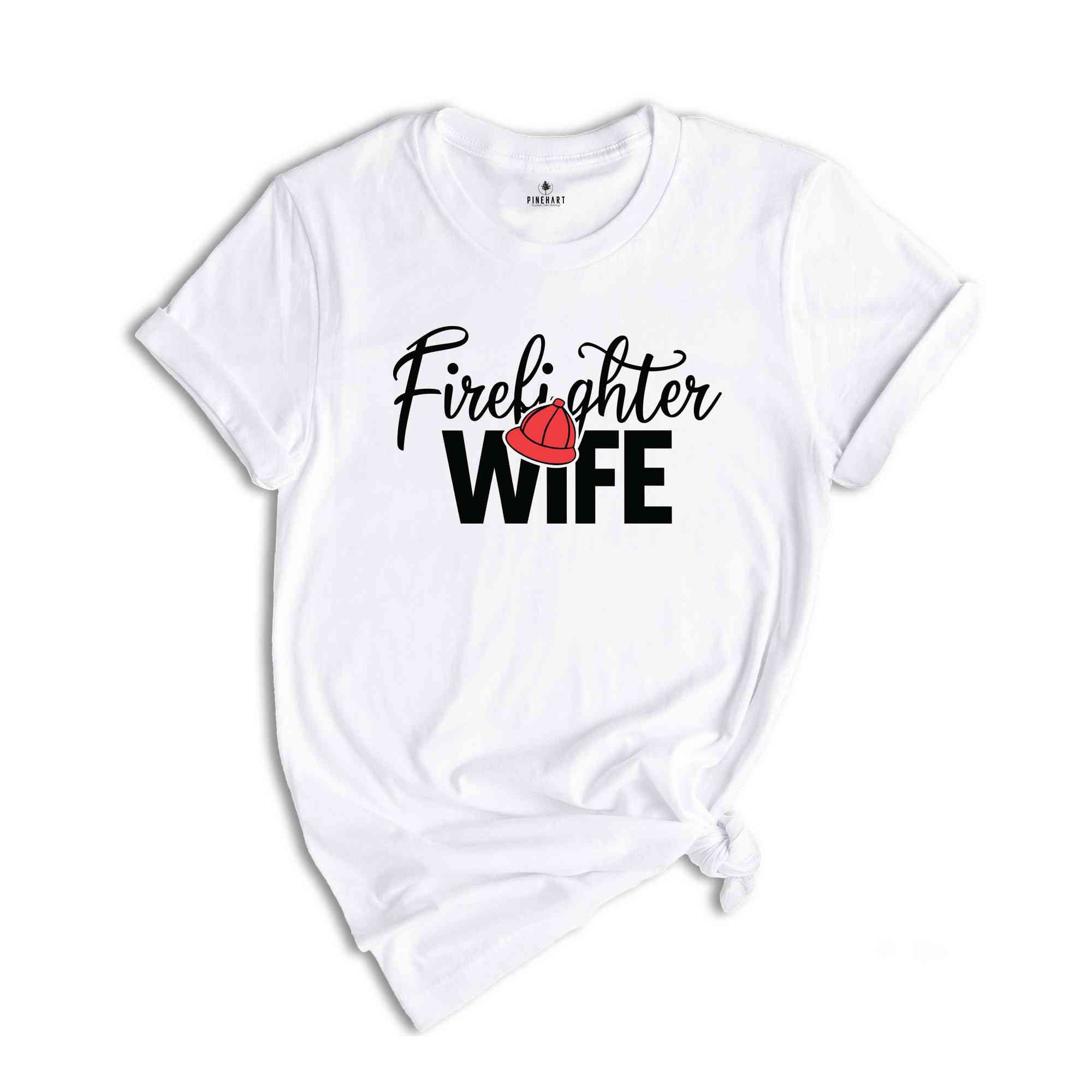 Firefighter Wife Shirt, Firefighter Wife Gift, Fireman Girlfriend Shirt, Firefighter Apparel, Gift For Wife