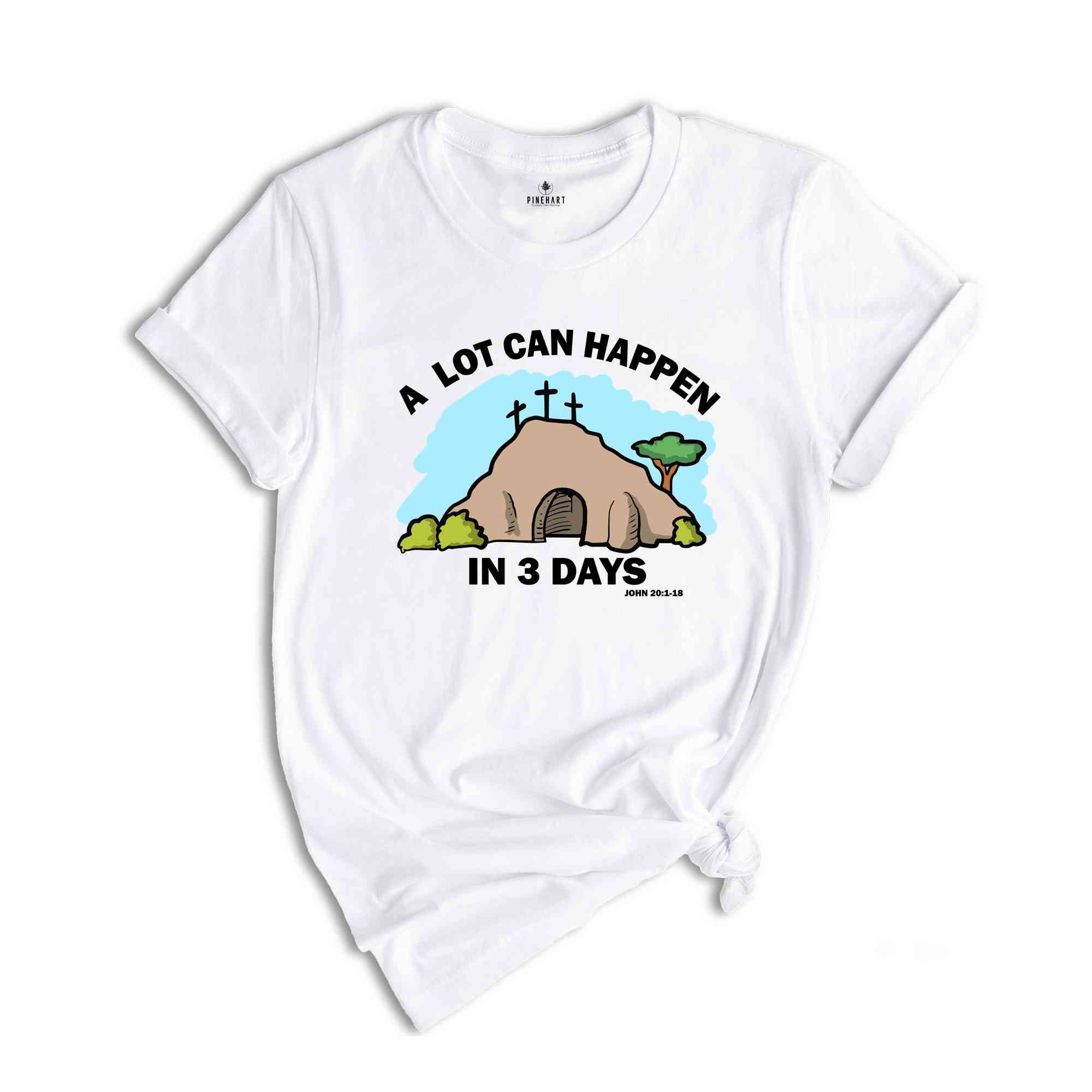 A Lot Can Happen in 3 Days Shirt, Good Friday Easter Shirt, Easter Gift, Christian Easter Shirt, Happy Easter Shirt