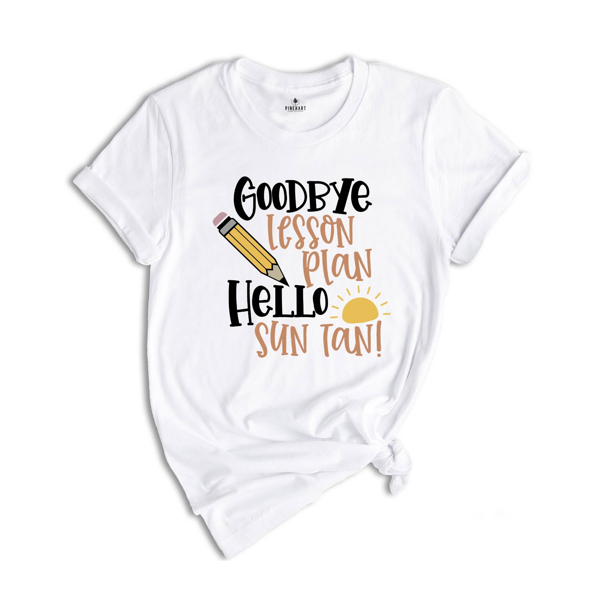 Goodbye Lesson Plan Hello Sun Tan T-shirt, End of School Shirt, Teacher Apparel, Summer Holiday Outfit, Gift for Traveler