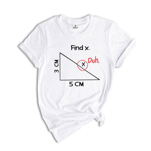 Funny Mathematician Shirt, Find X Duh Tee, Humorous Math Tee, Math Puns Shirt, Math Teacher Joke Shirt, Math Geek Tee