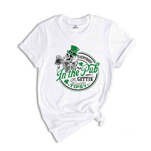 Everybody In The pub Gettin’ Tipsy Shirt, St Paddy's Shirt, St Patricks Day Shirt, Patrick Shirt, St Patrick's Day Shirt