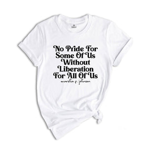 No Pride for Some Of Us Without Liberation For All Of Us! Shirt, Marsha P Johnson Shirt, Equality Shirt, Human Rights Shirt, LGBT Support