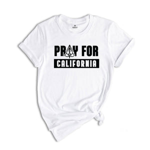 Pray For California Shirt, Firefighter Shirt, California Support Shirt, LA Shirt, Firefighter Gift, Recovery Shirt, California Fires Shirt