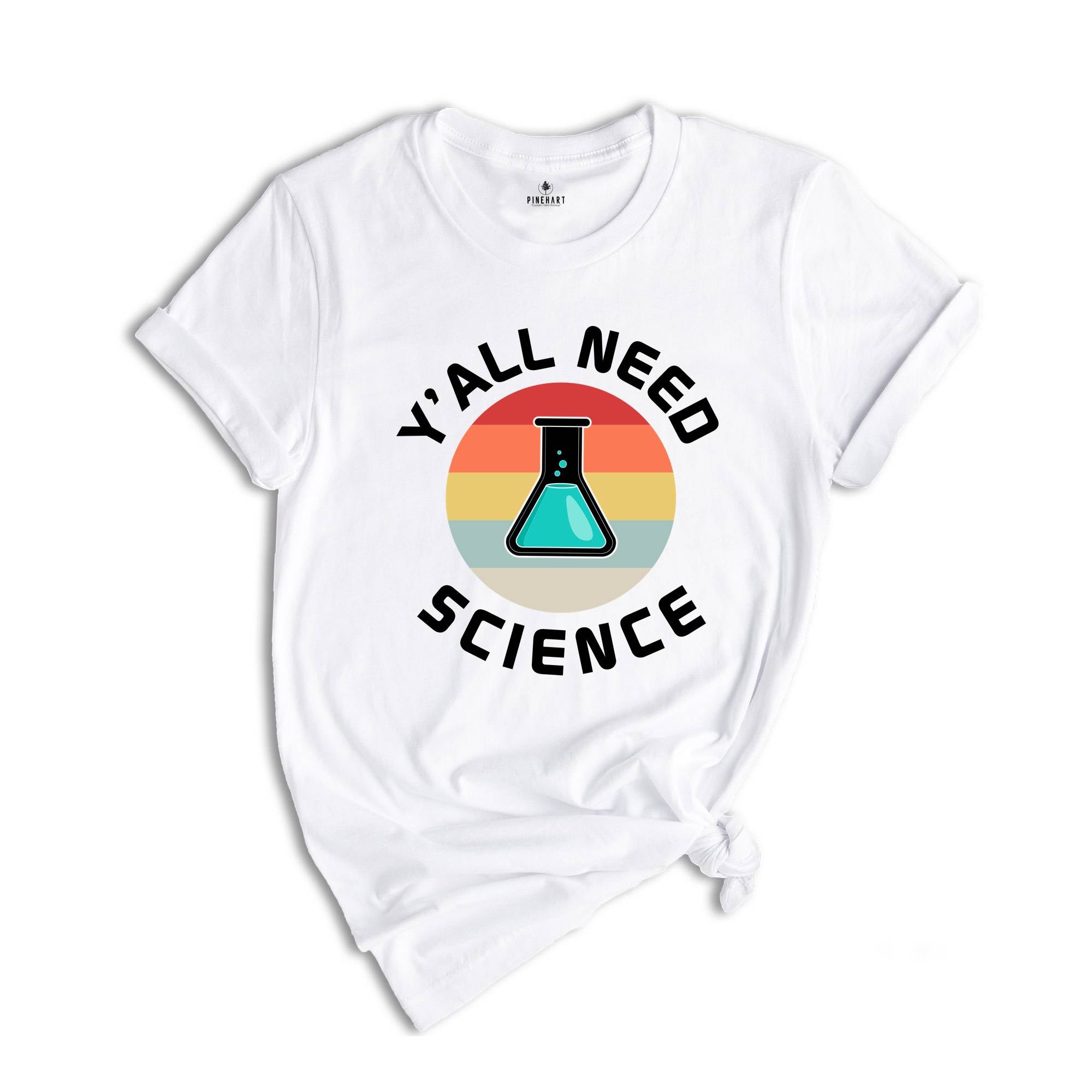 Y'all Need Science Shirt, Science Nerd Shirt, Science Teacher Gift, Funny Science Shirt, Science Tee, Science Lover Tee